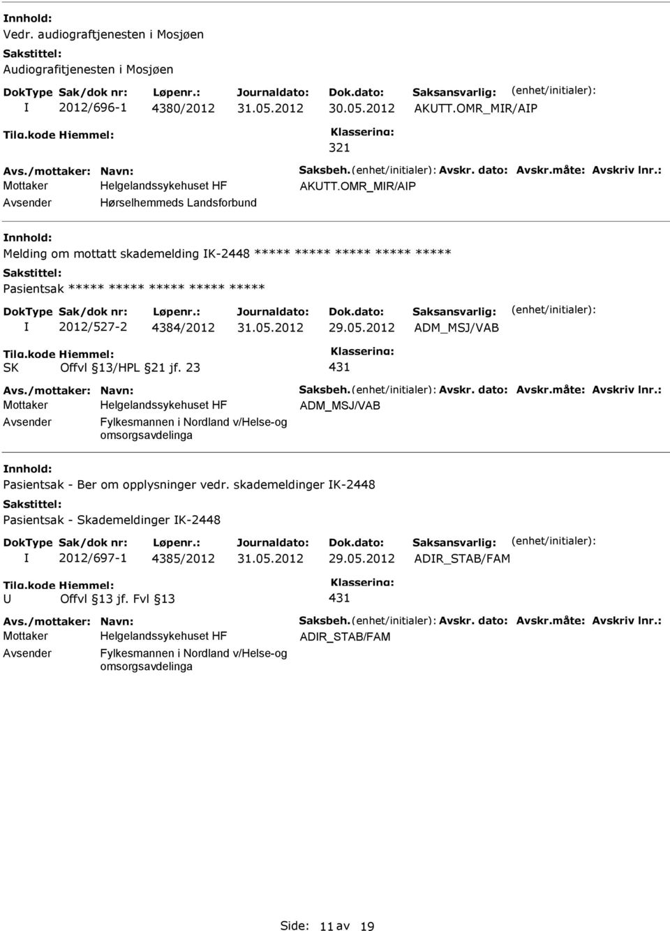 /mottaker: Navn: Saksbeh. Avskr. dato: Avskr.måte: Avskriv lnr.: ADM_MSJ/VAB Fylkesmannen i Nordland v/helse-og nnhold: asientsak - Ber om opplysninger vedr.