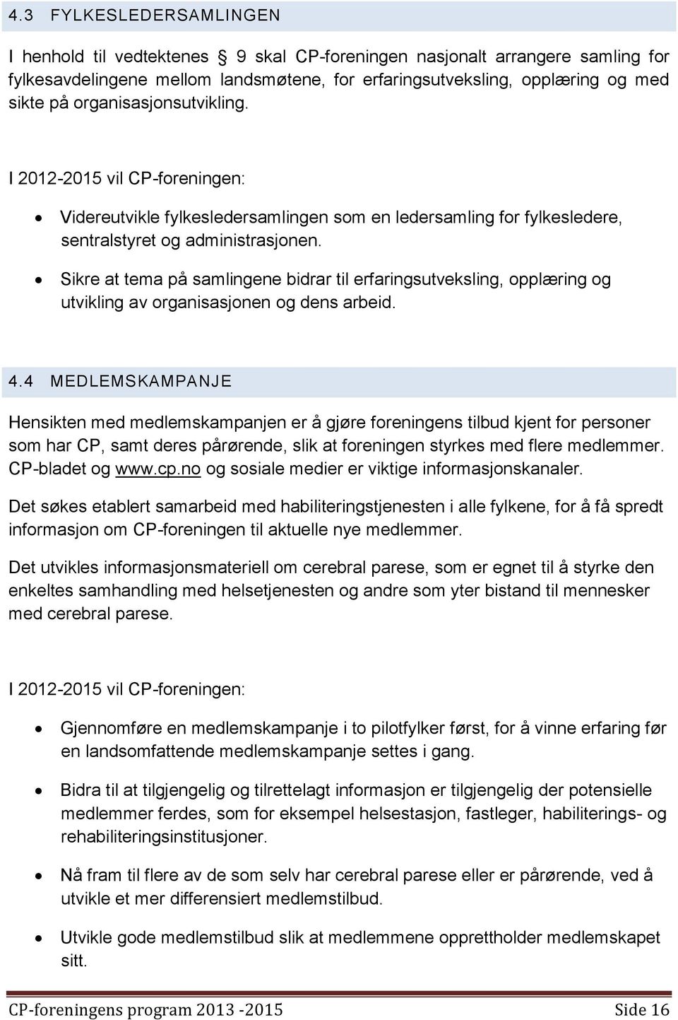 Sikre at tema på samlingene bidrar til erfaringsutveksling, opplæring og utvikling av organisasjonen og dens arbeid. 4.