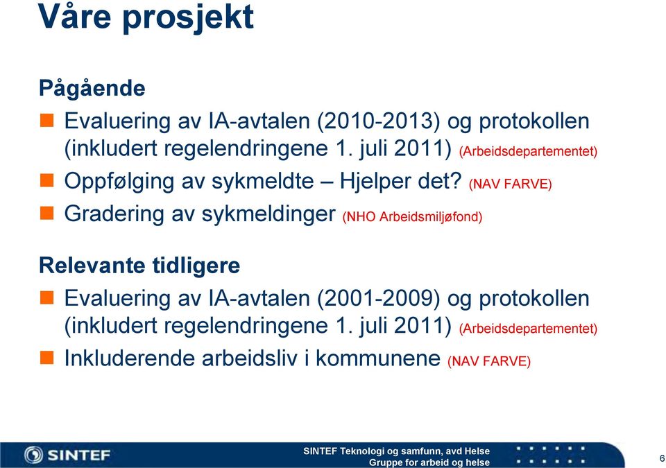 (NAV FARVE) Gradering av sykmeldinger (NHO Arbeidsmiljøfond) Relevante tidligere Evaluering av IA-avtalen