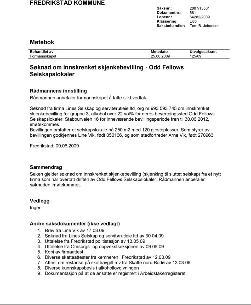 servitørutleie ltd, org nr 993 593 745 om innskrenket skjenkebevilling for gruppe 3, alkohol over 22 vol% for deres bevertningssted Odd Fellows Selskapslokaler, Stabburveien 16 for inneværende