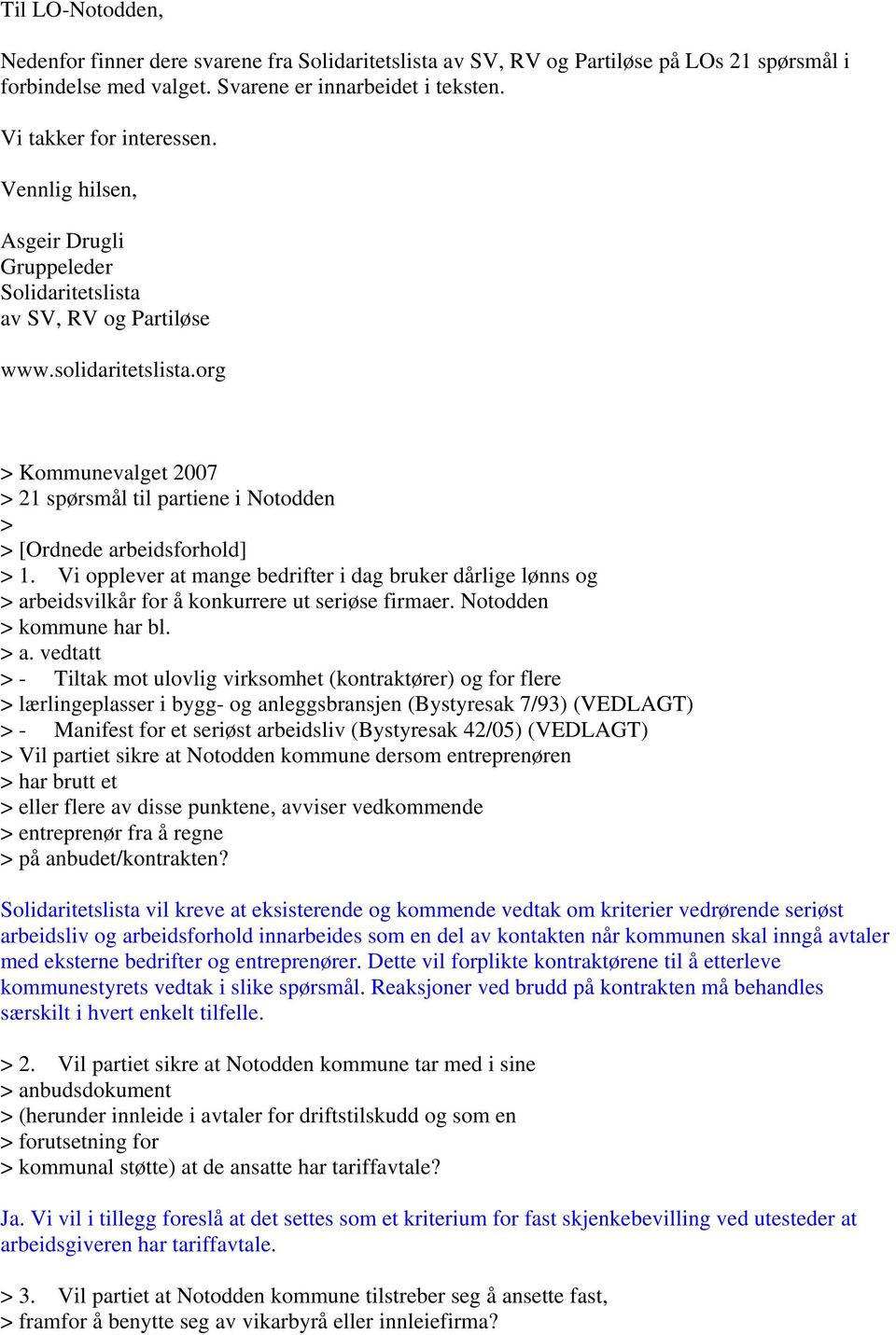 org > Kommunevalget 2007 > 21 spørsmål til partiene i Notodden > > [Ordnede arbeidsforhold] > 1.