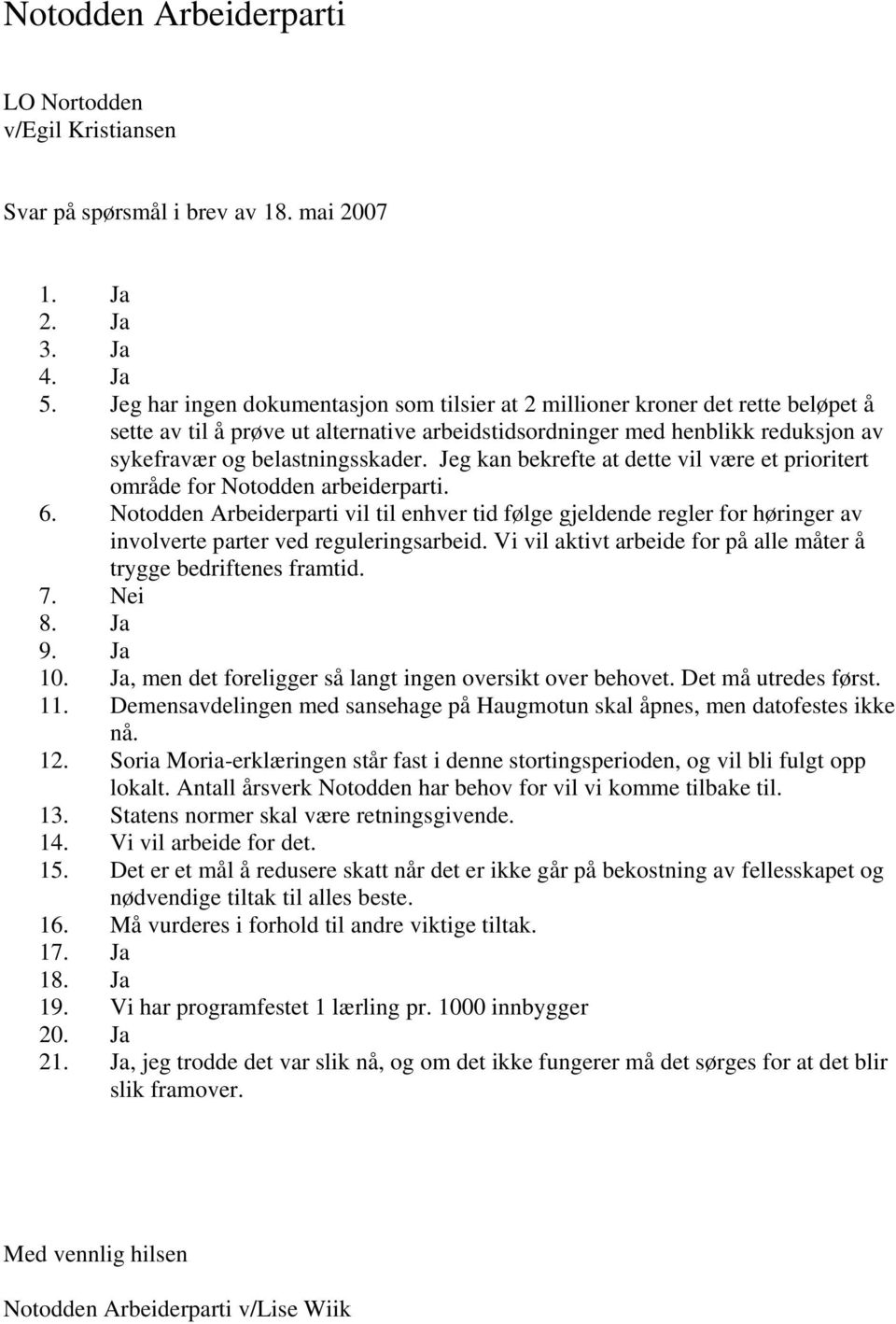 Jeg kan bekrefte at dette vil være et prioritert område for Notodden arbeiderparti. 6.