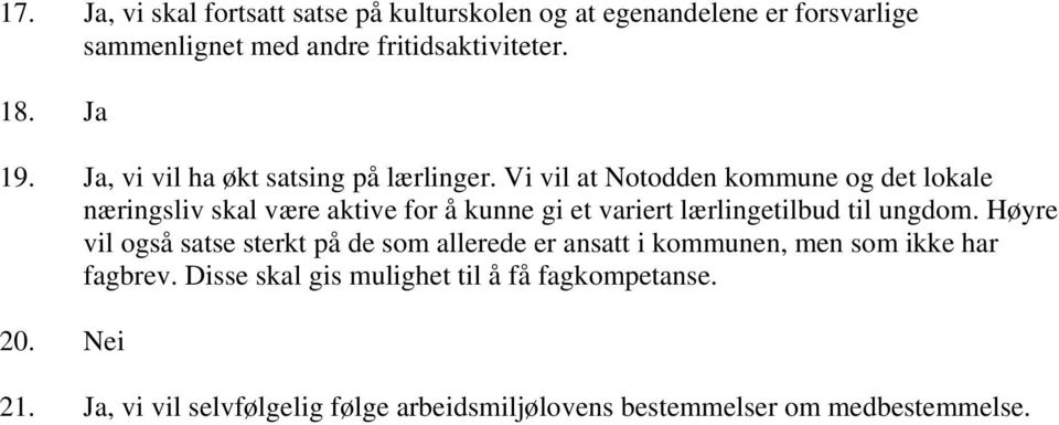 Vi vil at Notodden kommune og det lokale næringsliv skal være aktive for å kunne gi et variert lærlingetilbud til ungdom.