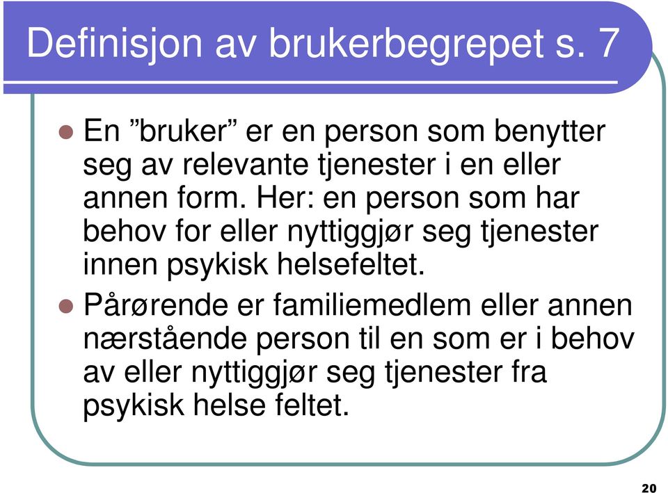 Her: en person som har behov for eller nyttiggjør seg tjenester innen psykisk