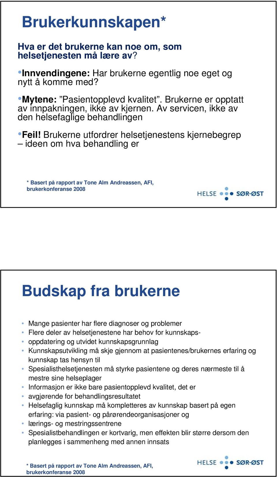 Brukerne utfordrer helsetjenestens kjernebegrep ideen om hva behandling er * Basert på rapport av Tone Alm Andreassen, AFI, brukerkonferanse 2008 Budskap fra brukerne Mange pasienter har flere