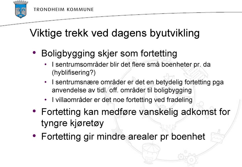 ) I sentrumsnære områder er det en betydelig fortetting pga anvendelse av tidl. off.