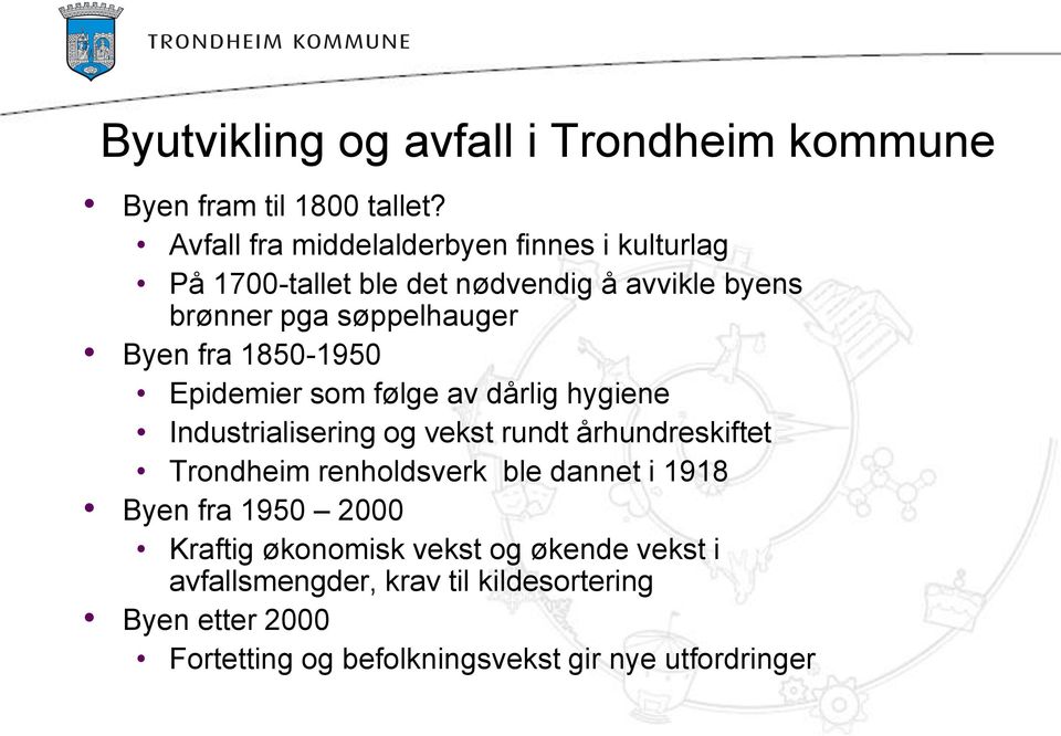 fra 1850-1950 Epidemier som følge av dårlig hygiene Industrialisering og vekst rundt århundreskiftet Trondheim renholdsverk