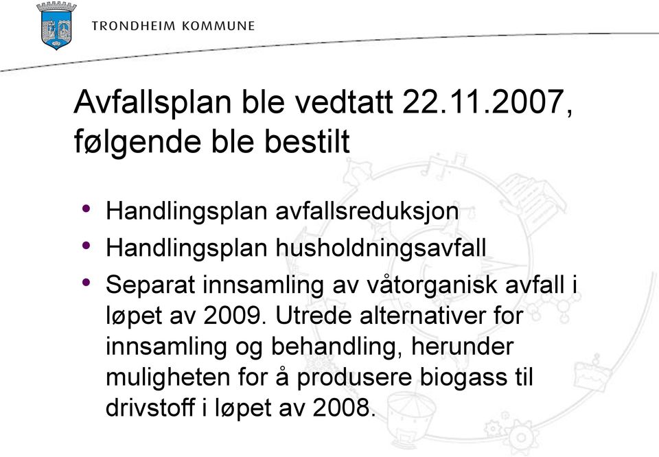 husholdningsavfall Separat innsamling av våtorganisk avfall i løpet av 2009.