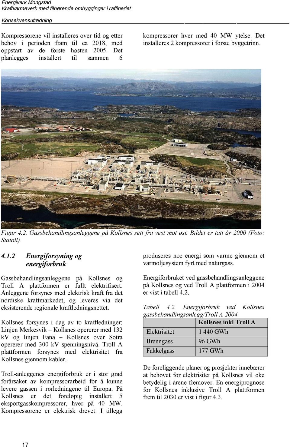 2 Energiforsyning og energiforbruk Gassbehandlingsanleggene på Kollsnes og Troll A plattformen er fullt elektrifisert.