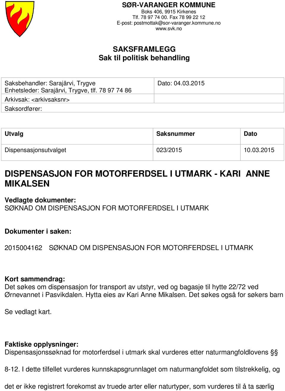 2015 Utvalg Saksnummer Dato Dispensasjonsutvalget 023/2015 10.03.