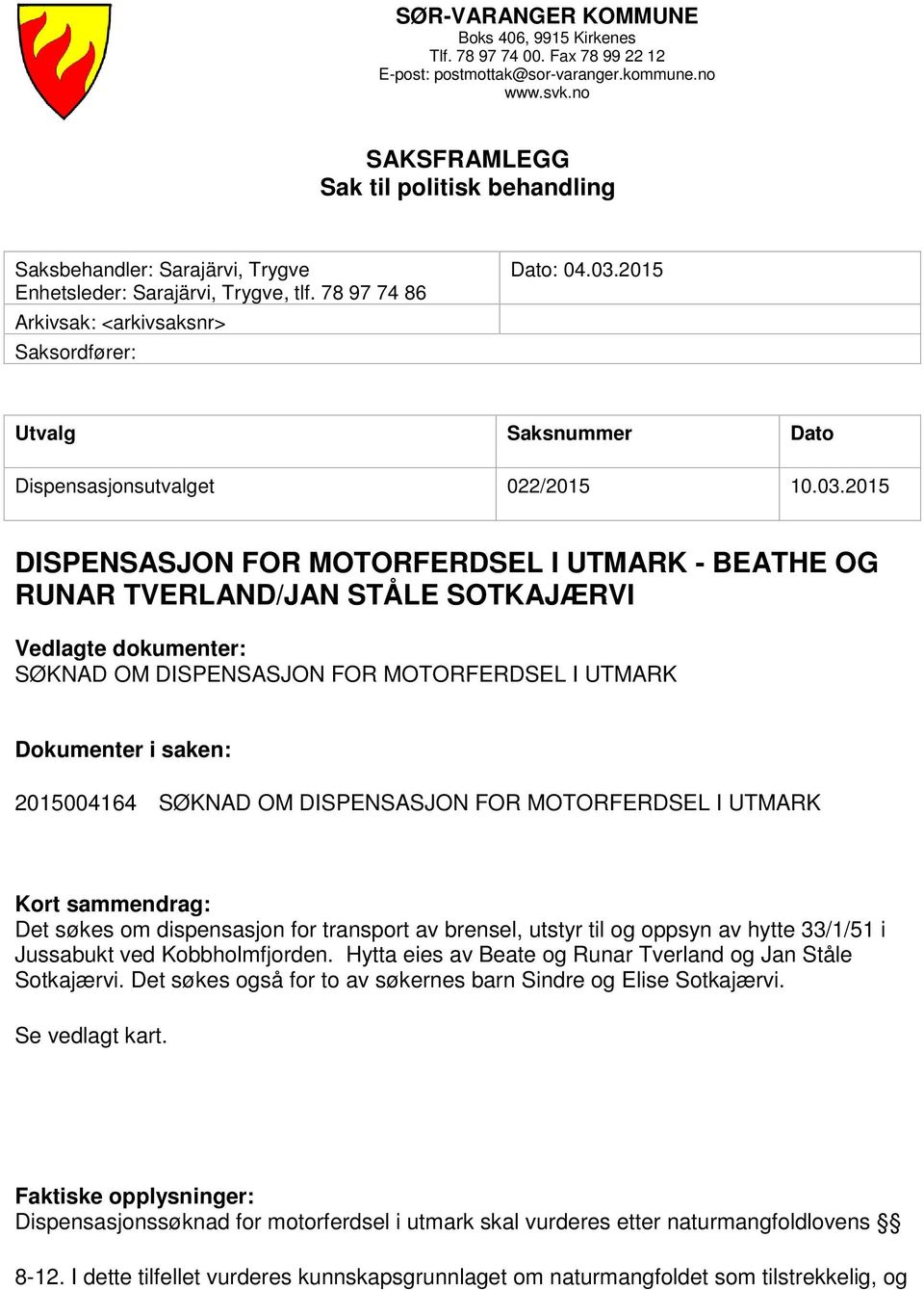 2015 Utvalg Saksnummer Dato Dispensasjonsutvalget 022/2015 10.03.