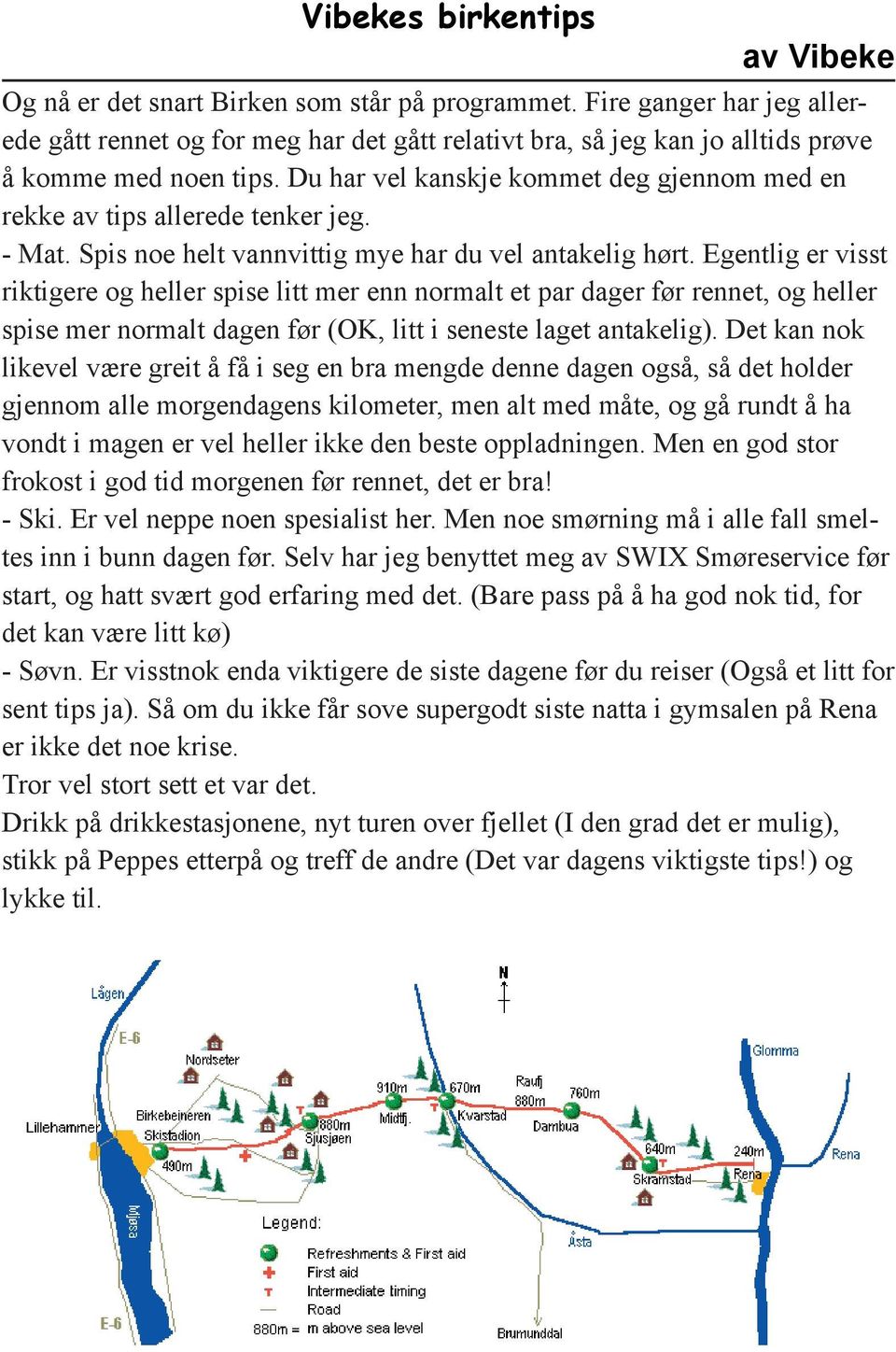 Du har vel kanskje kommet deg gjennom med en rekke av tips allerede tenker jeg. - Mat. Spis noe helt vannvittig mye har du vel antakelig hørt.