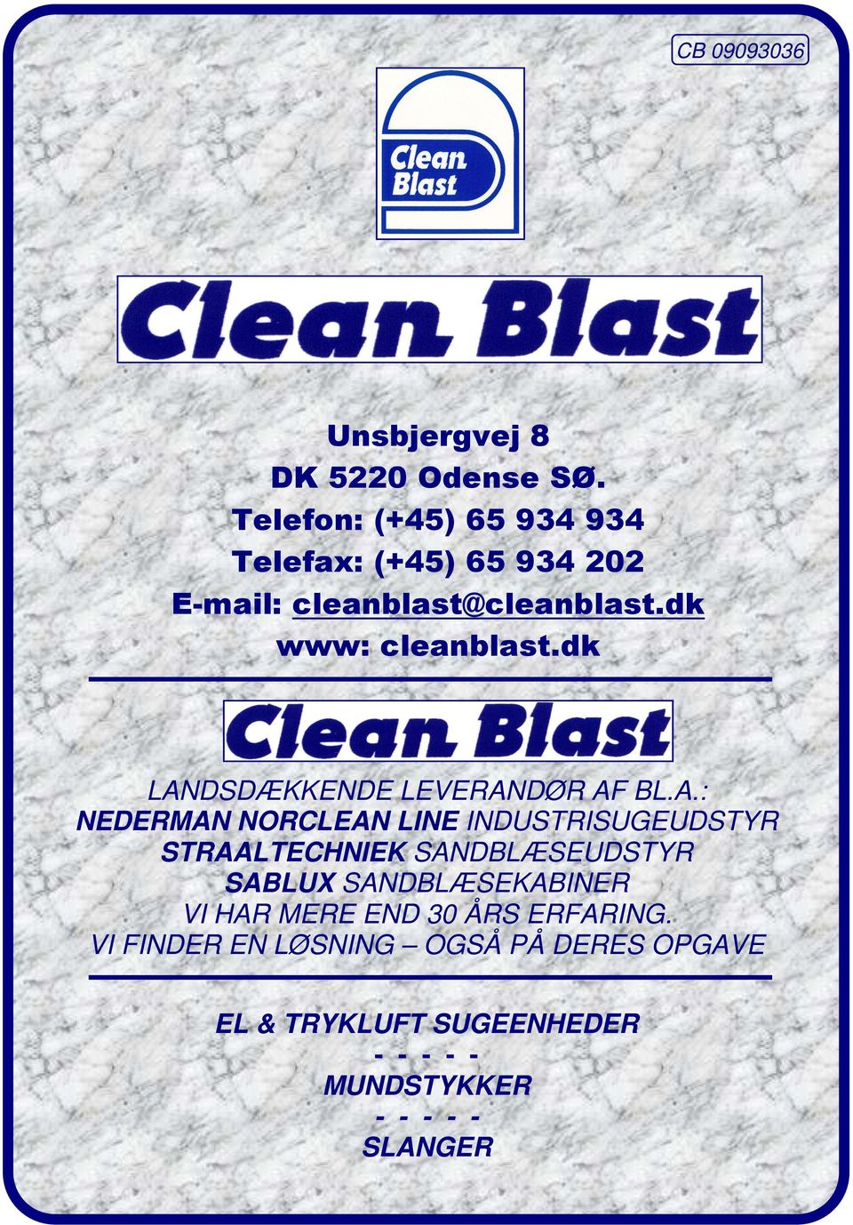 Telefon: (+45) 65 934 934 Telefax: (+45) 65 934 202 E-mail: cleanblast@cleanblast.dk www: cleanblast.dk LAN