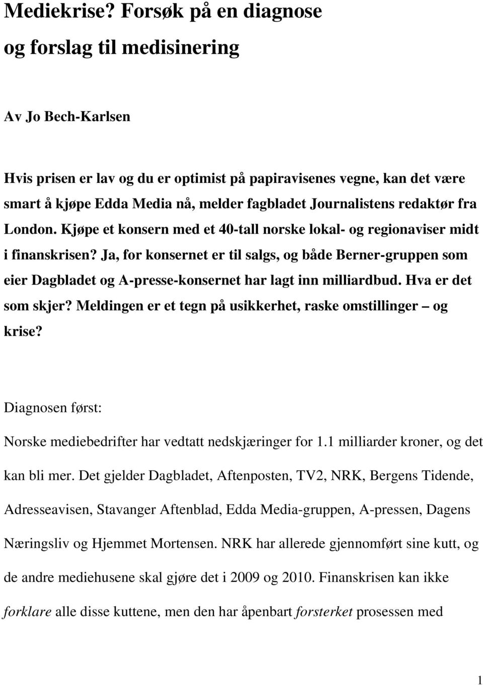 Journalistens redaktør fra London. Kjøpe et konsern med et 40-tall norske lokal- og regionaviser midt i finanskrisen?