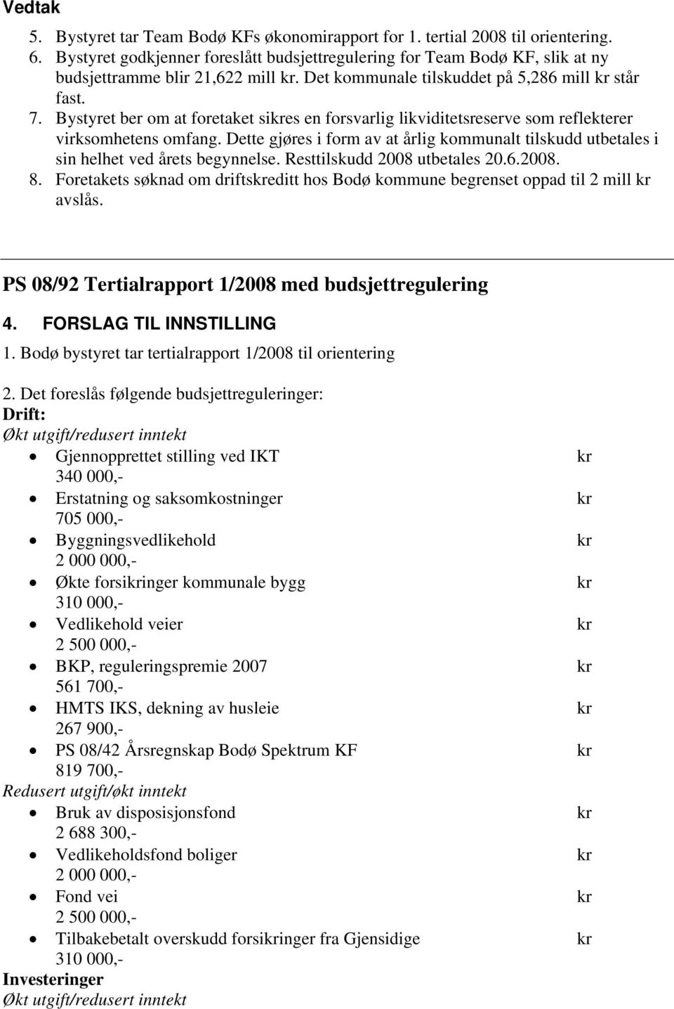 Bystyret ber om at foretaket sikres en forsvarlig likviditetsreserve som reflekterer virksomhetens omfang.