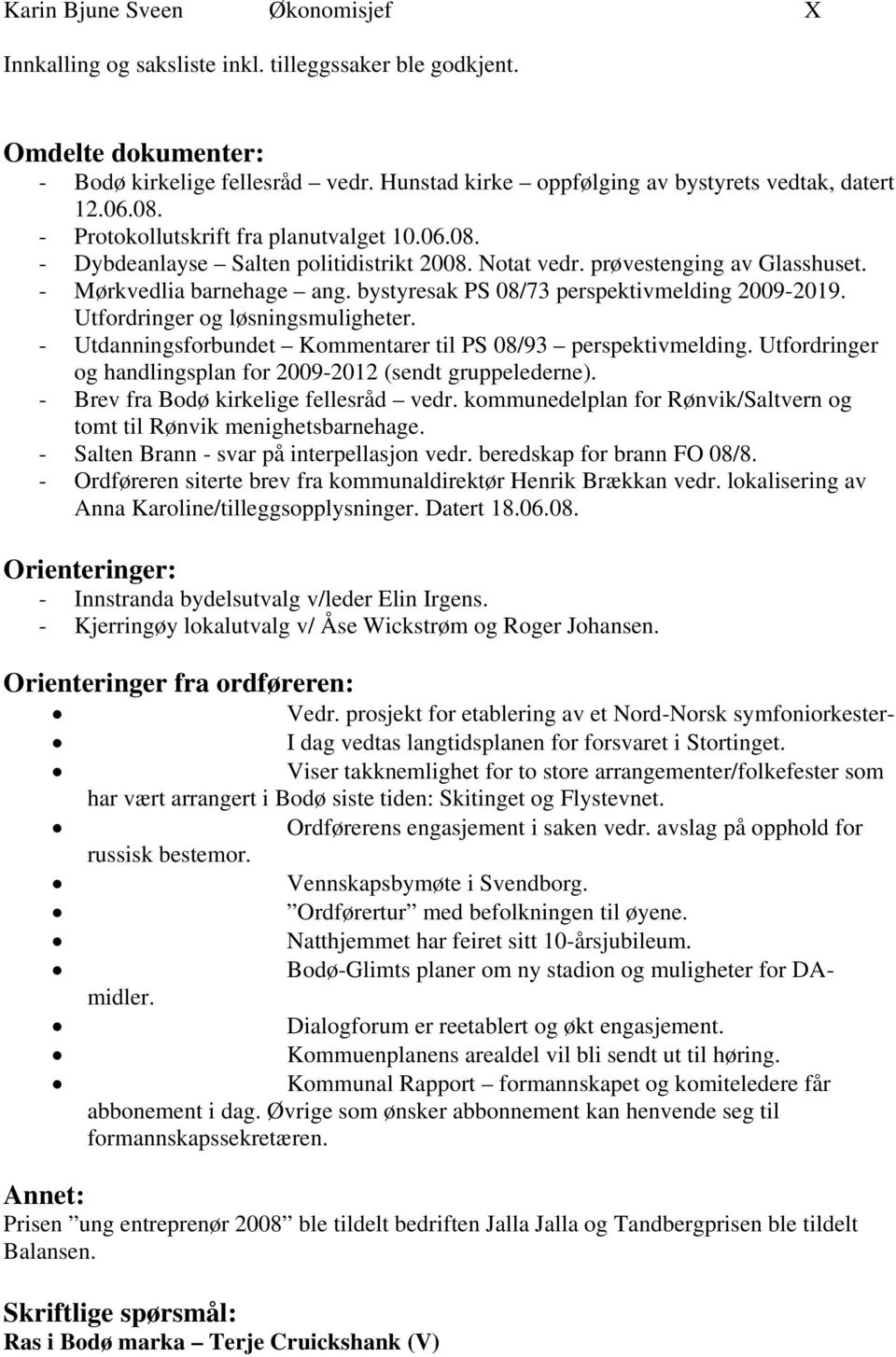 bystyresak PS 08/73 perspektivmelding 2009-2019. Utfordringer og løsningsmuligheter. - Utdanningsforbundet Kommentarer til PS 08/93 perspektivmelding.