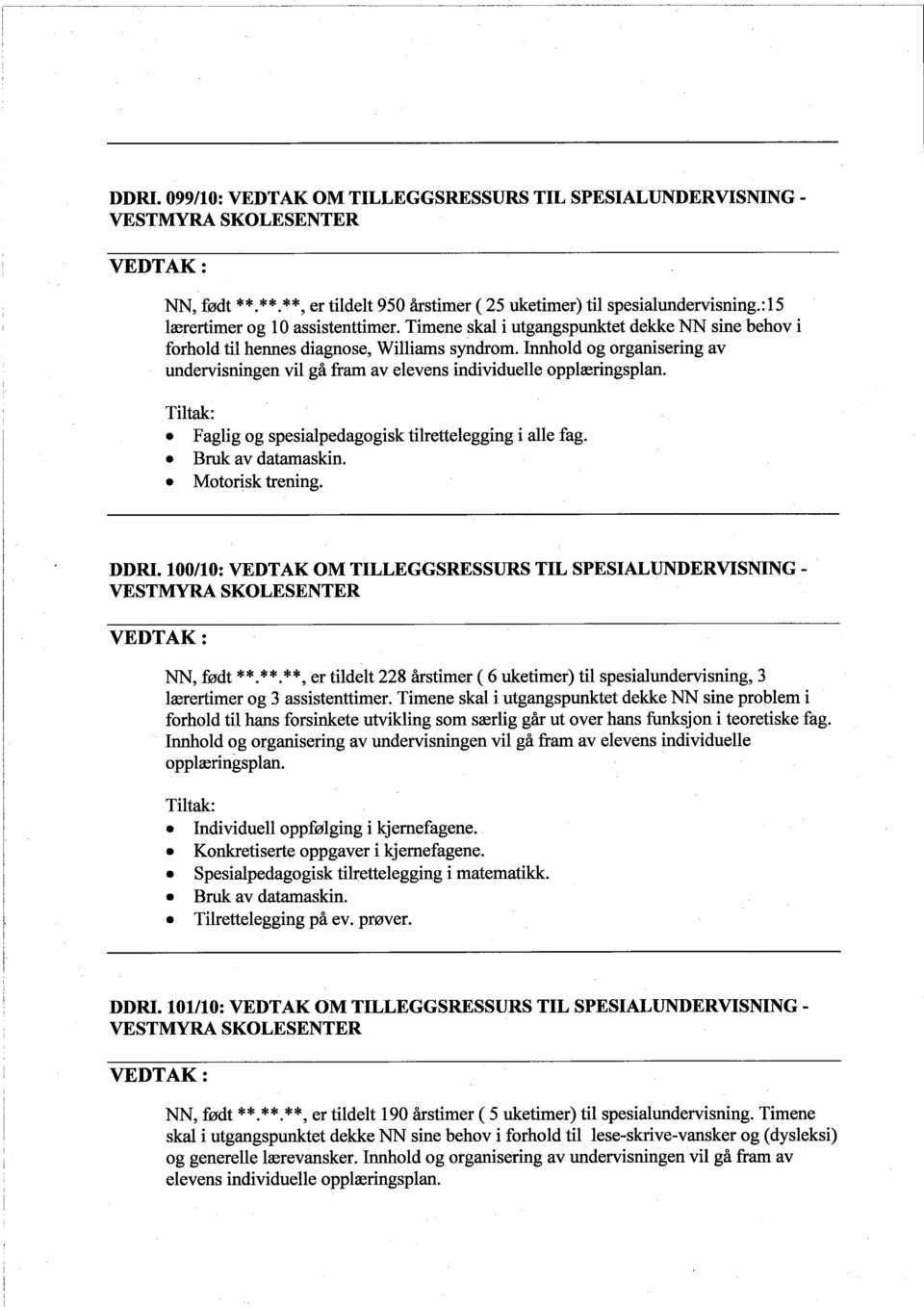 Faglig og spesialpedagogisk tilrettelegging i alle fag.. Bruk av datamaskin.. Motorisk trening. DDRI. 100/10: VEDTAK OM TILLEGGSRESSURS TIL SPESIALUNDERVISNING.. NN, født * *.