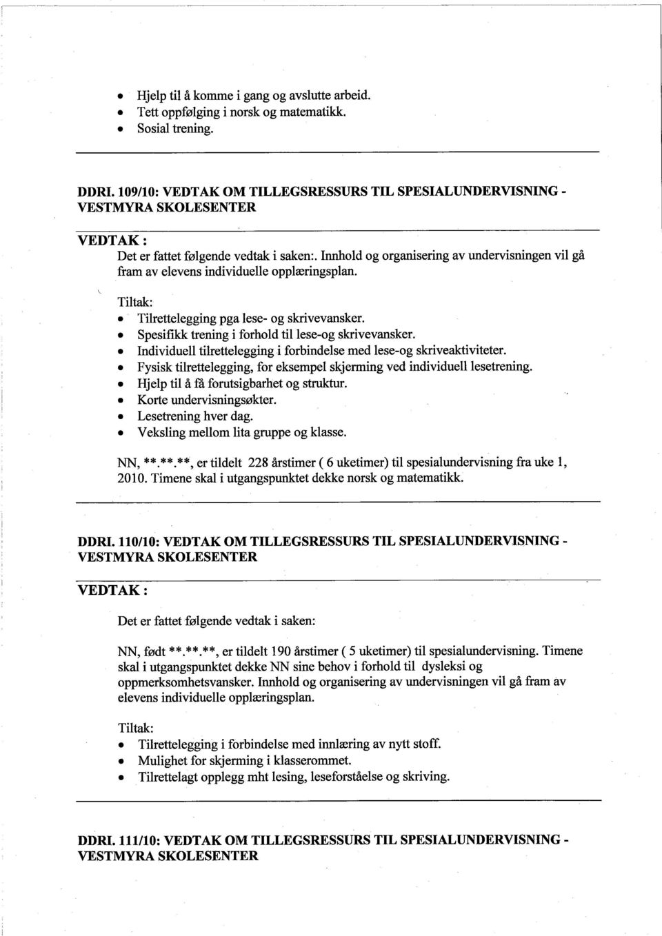 . Spesifikk trening i forhold til lese-og skrivevansker.. Individuell tilrettelegging i forbindelse med lese-og skrveaktiviteter.