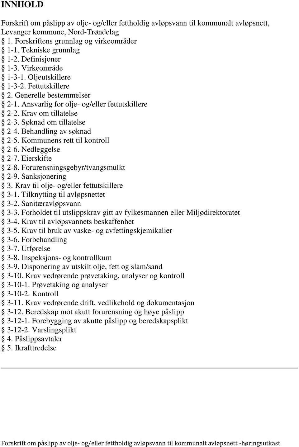 Søknad om tillatelse 2-4. Behandling av søknad 2-5. Kommunens rett til kontroll 2-6. Nedleggelse 2-7. Eierskifte 2-8. Forurensningsgebyr/tvangsmulkt 2-9. Sanksjonering 3.