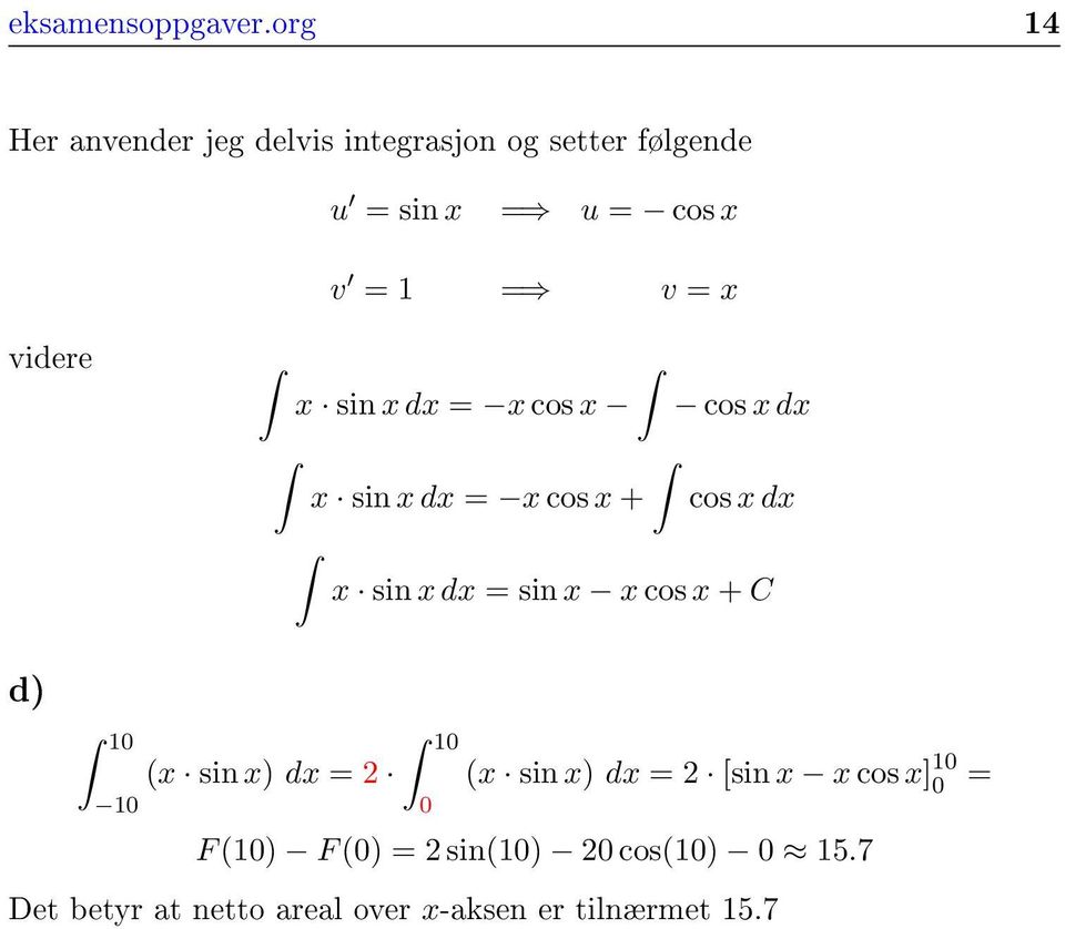 = x videre x sin x dx = x cos x x sin x dx = x cos x + cos x dx cos x dx x sin x dx = sin x x