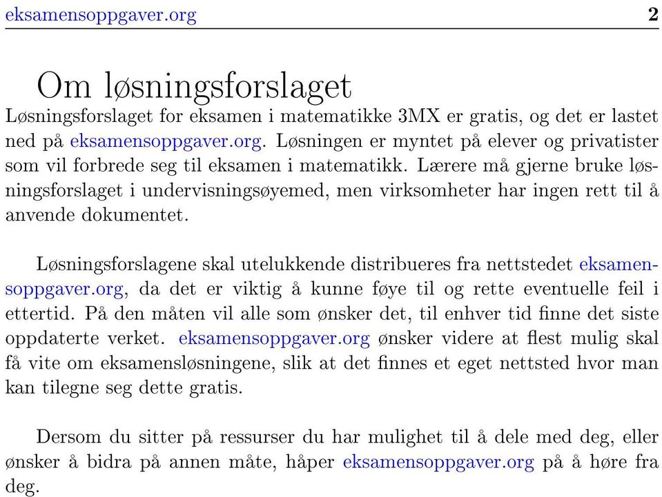 Løsningsforslagene skal utelukkende distribueres fra nettstedet eksamensoppgaver.org, da det er viktig å kunne føye til og rette eventuelle feil i ettertid.