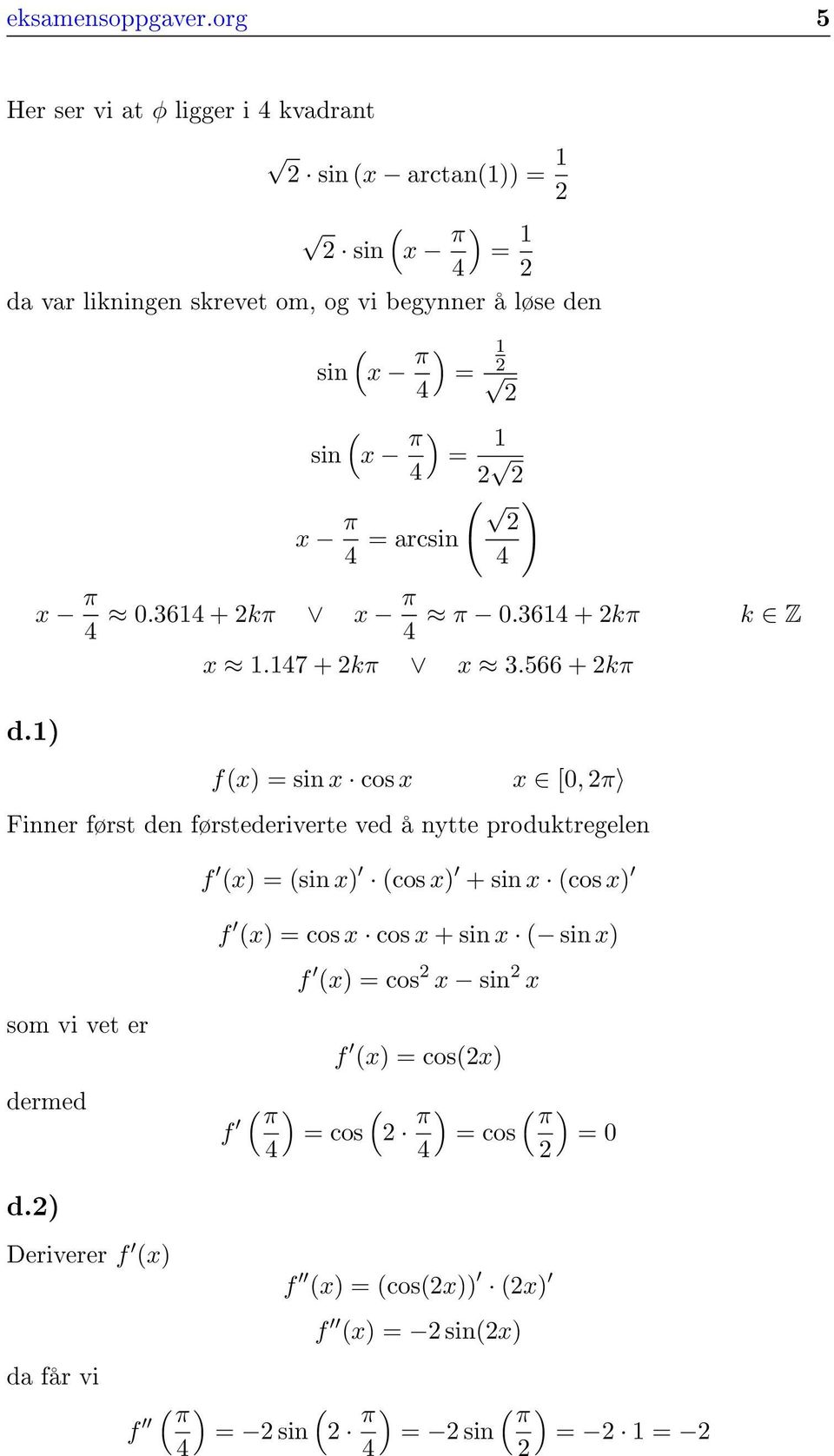 π ) = 1 4 x π 4 = arcsin ( 4 ) x π 4 0.3614 + kπ x π 4 π 0.3614 + kπ k Z x 1.147 + kπ x 3.566 + kπ d.