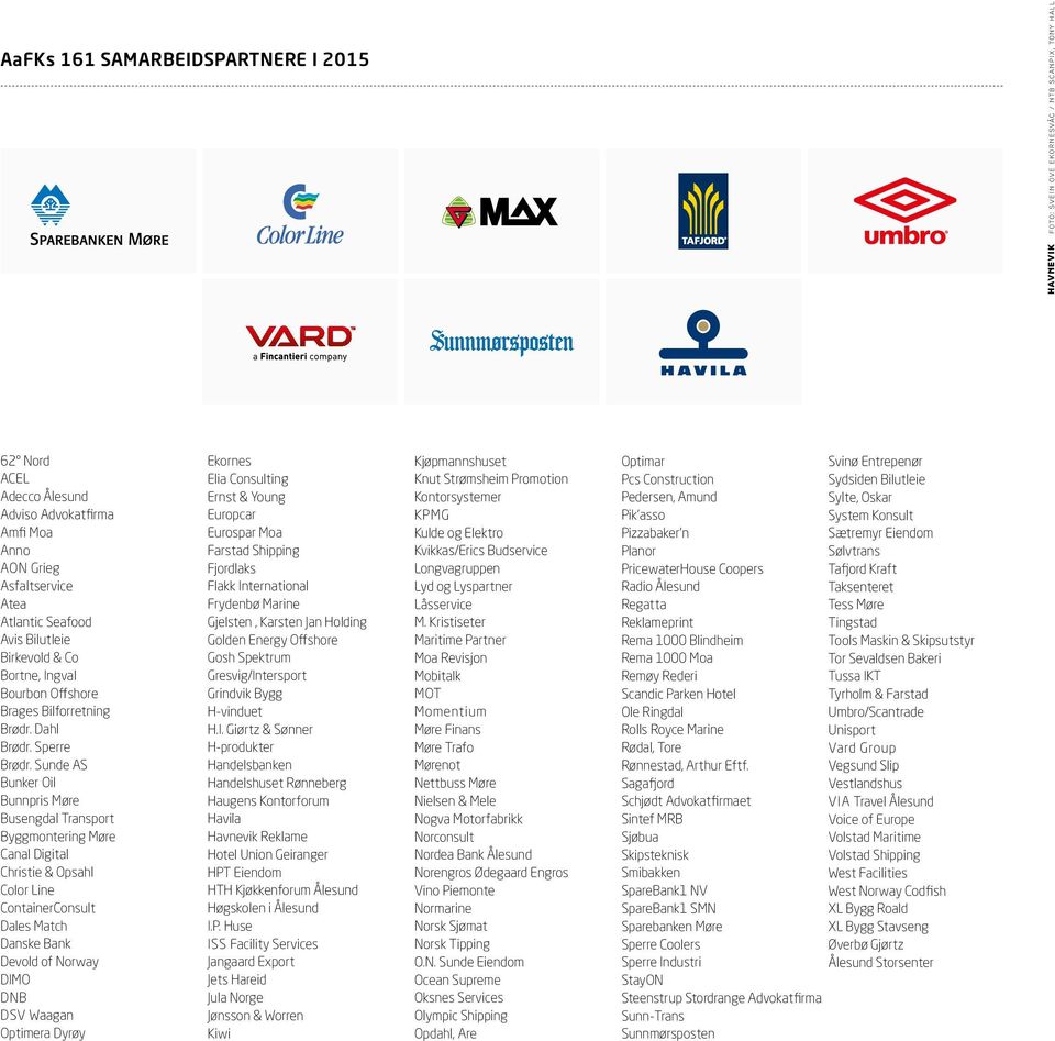 Sunde AS Bunker Oil Bunnpris Møre Busengdal Transport Byggmontering Møre Canal Digital Christie & Opsahl Color Line ContainerConsult Dales Match Danske Bank Devold of Norway DIMO DNB DSV Waagan