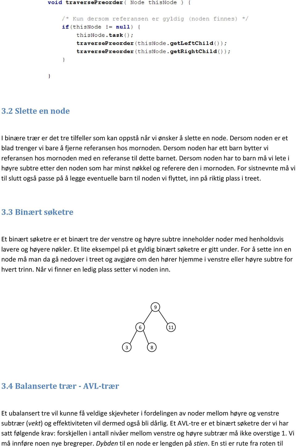 Dersom noden har to barn må vi lete i høyre subtre etter den noden som har minst nøkkel og referere den i mornoden.