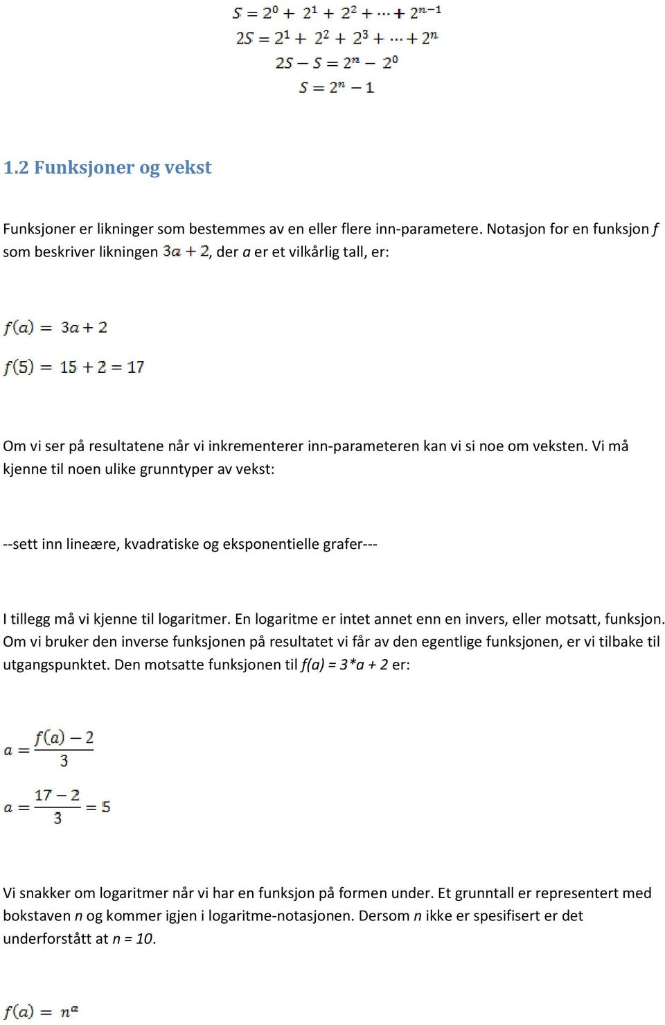 Vi må kjenne til noen ulike grunntyper av vekst: --sett inn lineære, kvadratiske og eksponentielle grafer--- I tillegg må vi kjenne til logaritmer.