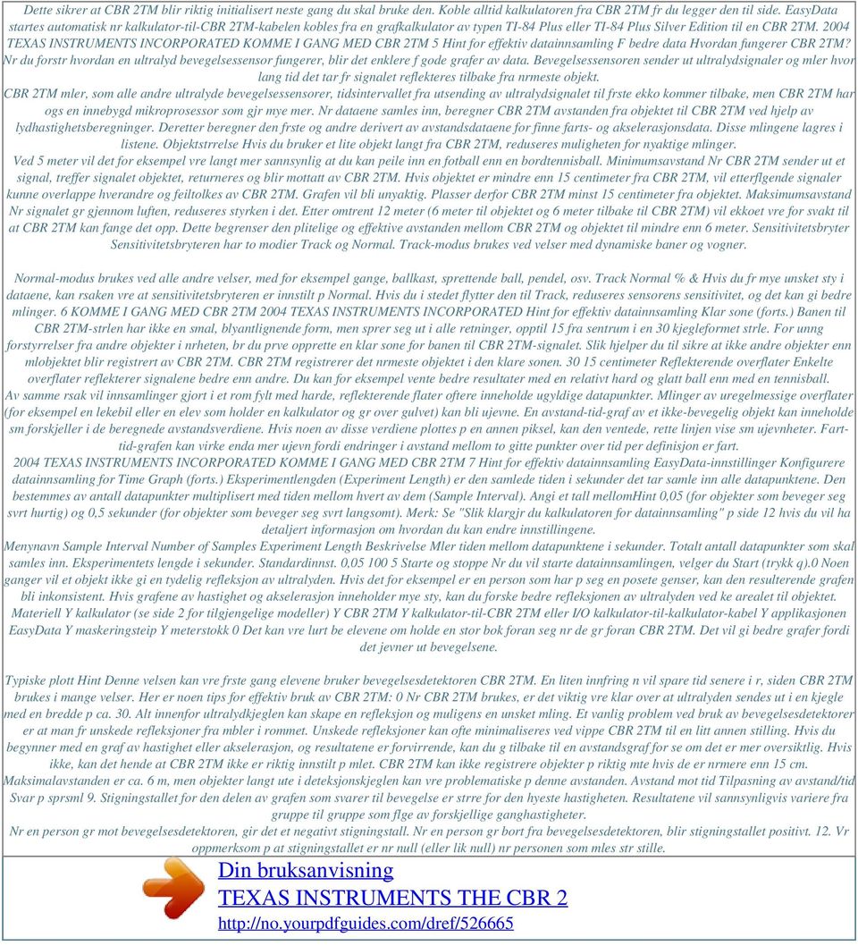 2004 TEXAS INSTRUMENTS INCORPORATED KOMME I GANG MED CBR 2TM 5 Hint for effektiv datainnsamling F bedre data Hvordan fungerer CBR 2TM?