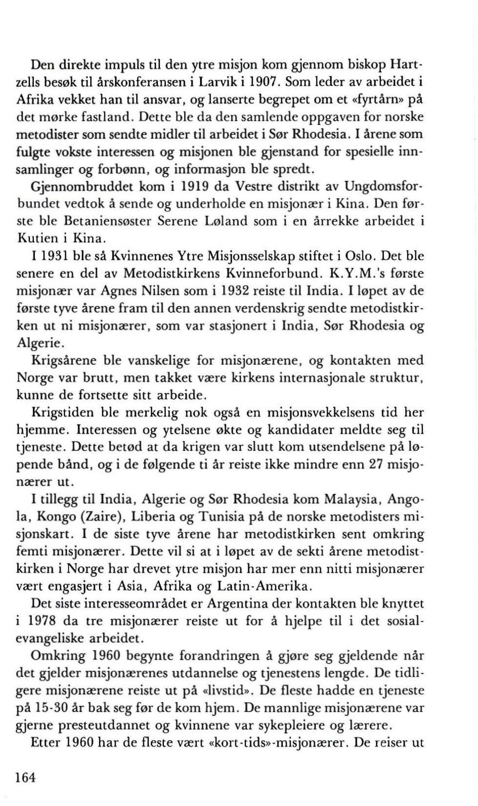 Dette ble da den samlende oppgaven for norske metodister som sendte midler til arbeidet i Ser Rhodesia.