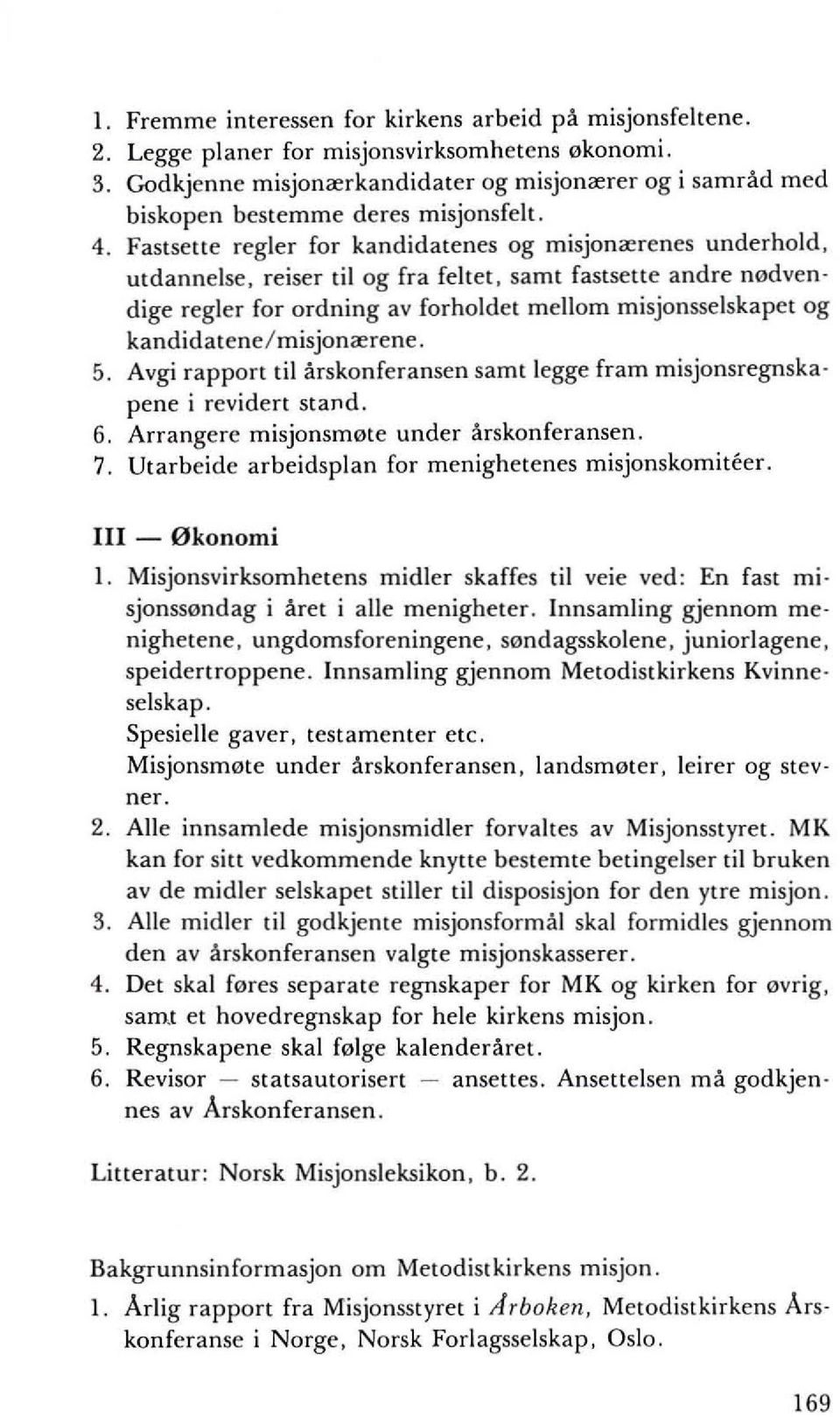 samt faslsette andre nodven dige regler for ordning av forholdet mellom misjonsselskapet og kandidatene/misjon<erene. 5.