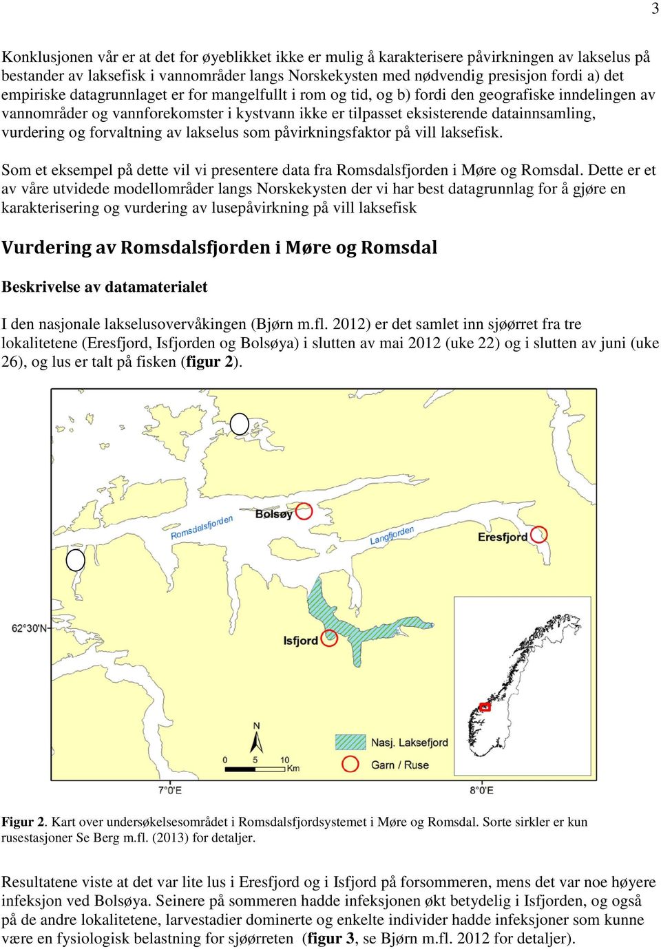 og forvaltning av lakselus som påvirkningsfaktor på vill laksefisk. Som et eksempel på dette vil vi presentere data fra Romsdalsfjorden i Møre og Romsdal.