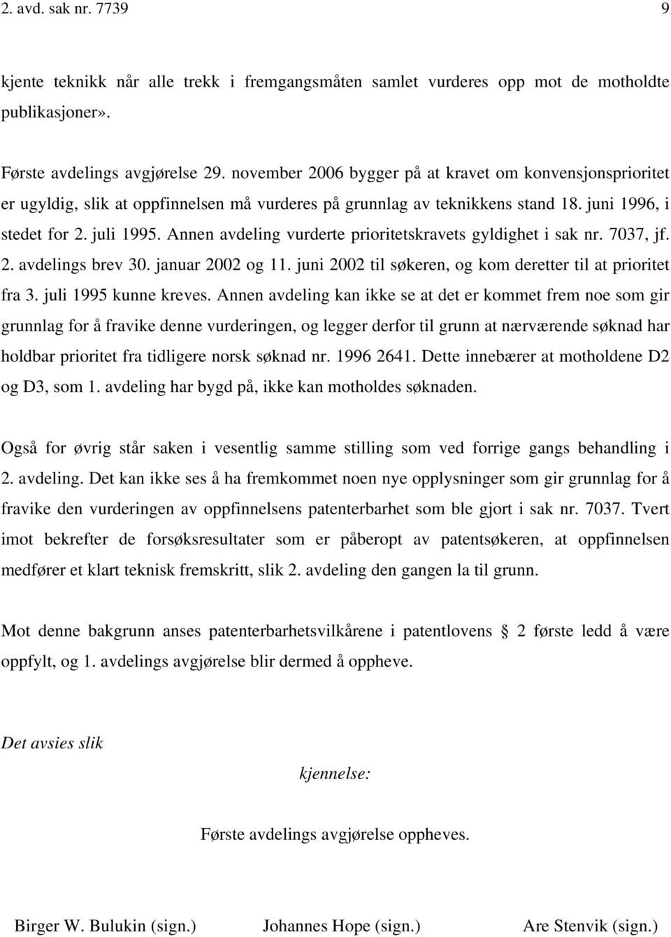 Annen avdeling vurderte prioritetskravets gyldighet i sak nr. 7037, jf. 2. avdelings brev 30. januar 2002 og 11. juni 2002 til søkeren, og kom deretter til at prioritet fra 3. juli 1995 kunne kreves.