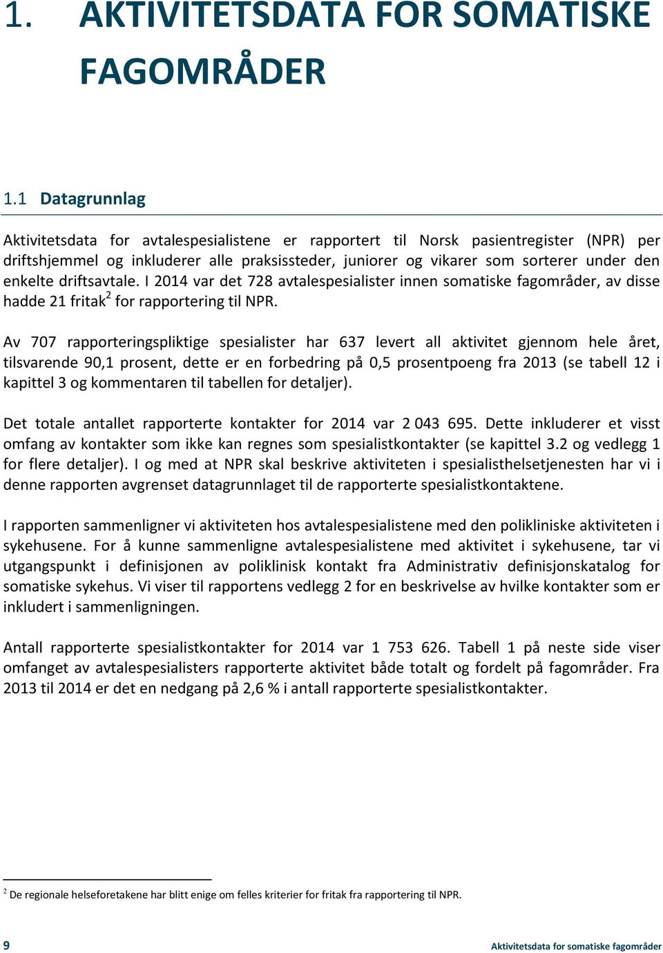 enkelte driftsavtale. I 2014 var det 728 avtalespesialister innen somatiske fagområder, av disse hadde 21 fritak 2 for rapportering til NPR.