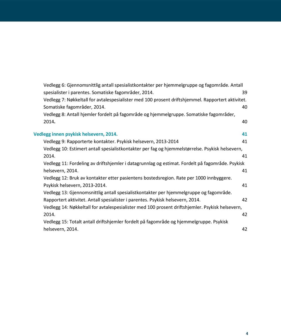 Somatiske fagområder, 2014. 40 Vedlegg innen psykisk helsevern, 2014. 41 Vedlegg 9: Rapporterte kontakter.