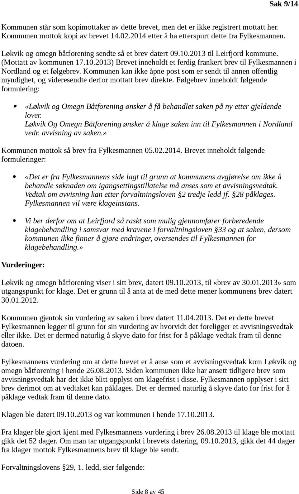 Kommunen kan ikke åpne post som er sendt til annen offentlig myndighet, og videresendte derfor mottatt brev direkte.