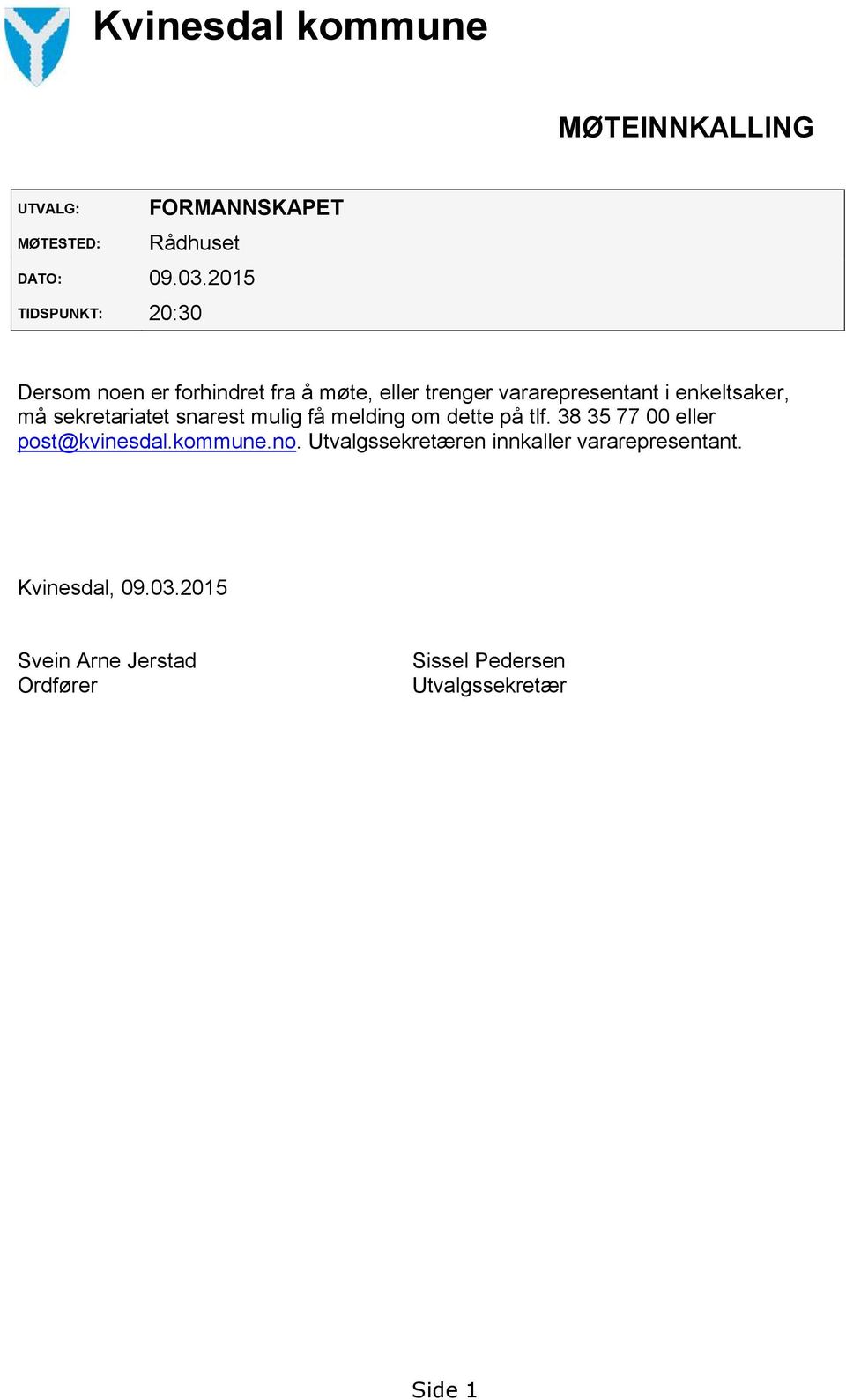 må sekretariatet snarest mulig få melding om dette på tlf. 38 35 77 00 eller post@kvinesdal.kommune.no.