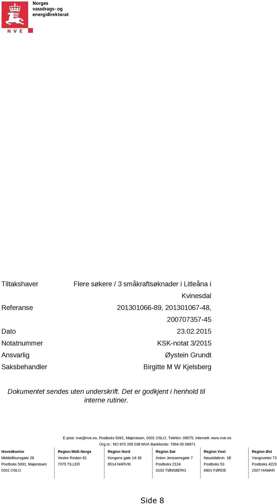 no, Postboks 5091, Majorstuen, 0301 OSLO, Telefon: 09575, Internett: www.nve.no Org.nr.