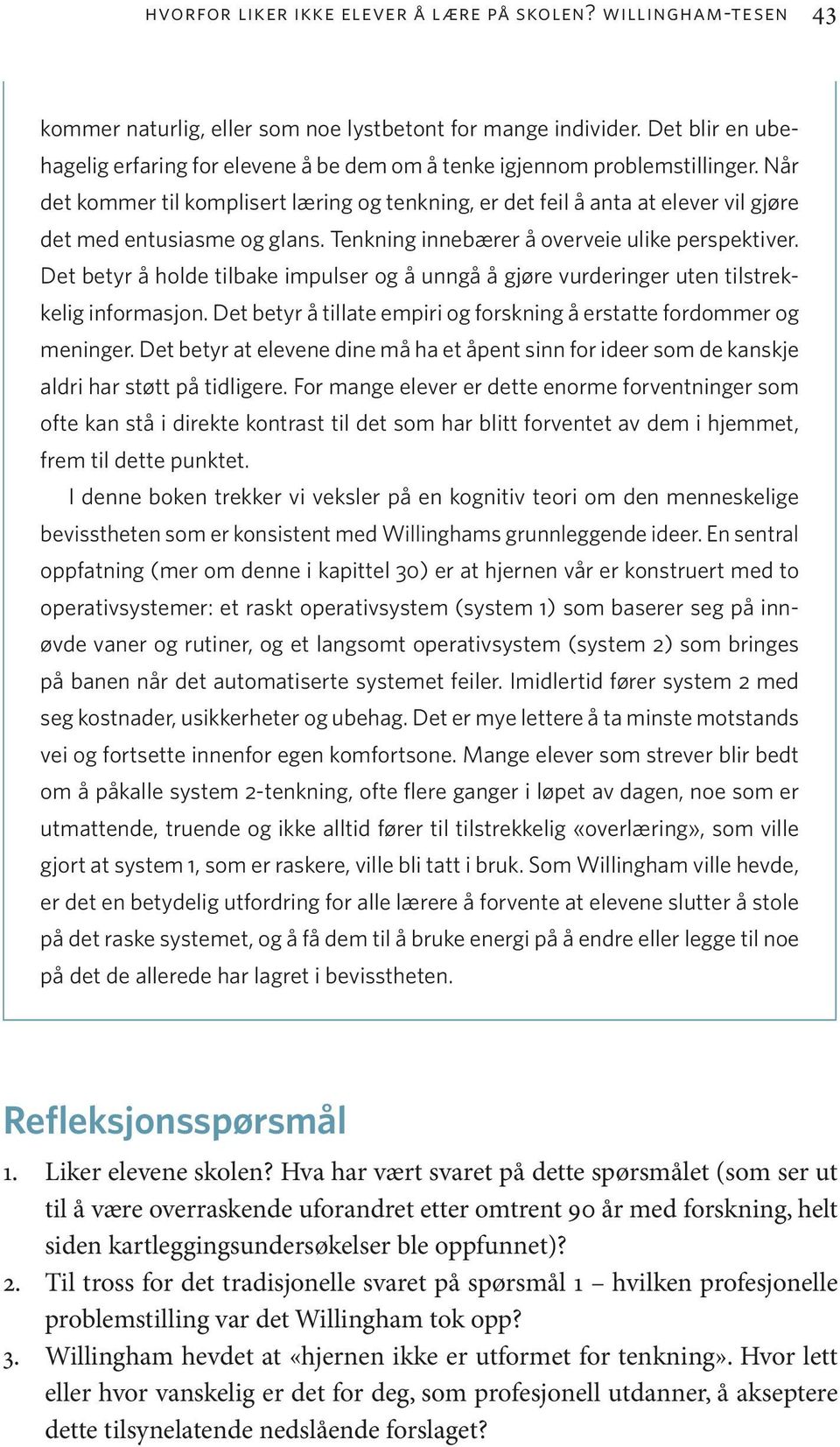 Når det kommer til komplisert læring og tenkning, er det feil å anta at elever vil gjøre det med entusiasme og glans. Tenkning innebærer å overveie ulike perspektiver.