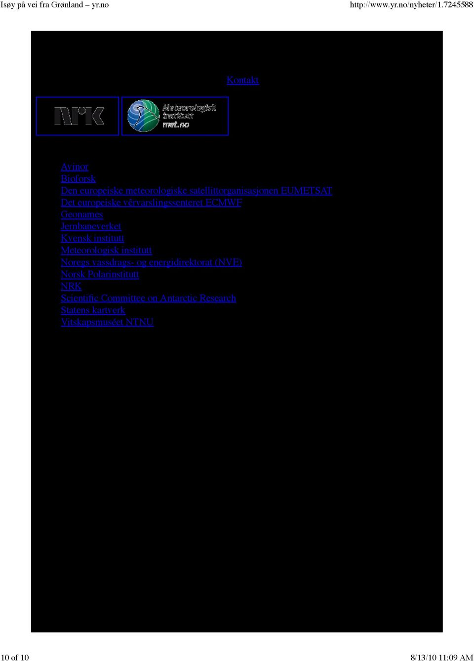 satellittorganisasjonen EUMETSAT, Det europeiske vêrvarslingssenteret ECMWF, Geonames, Jernbaneverket, Kvensk institutt, Meteorologisk