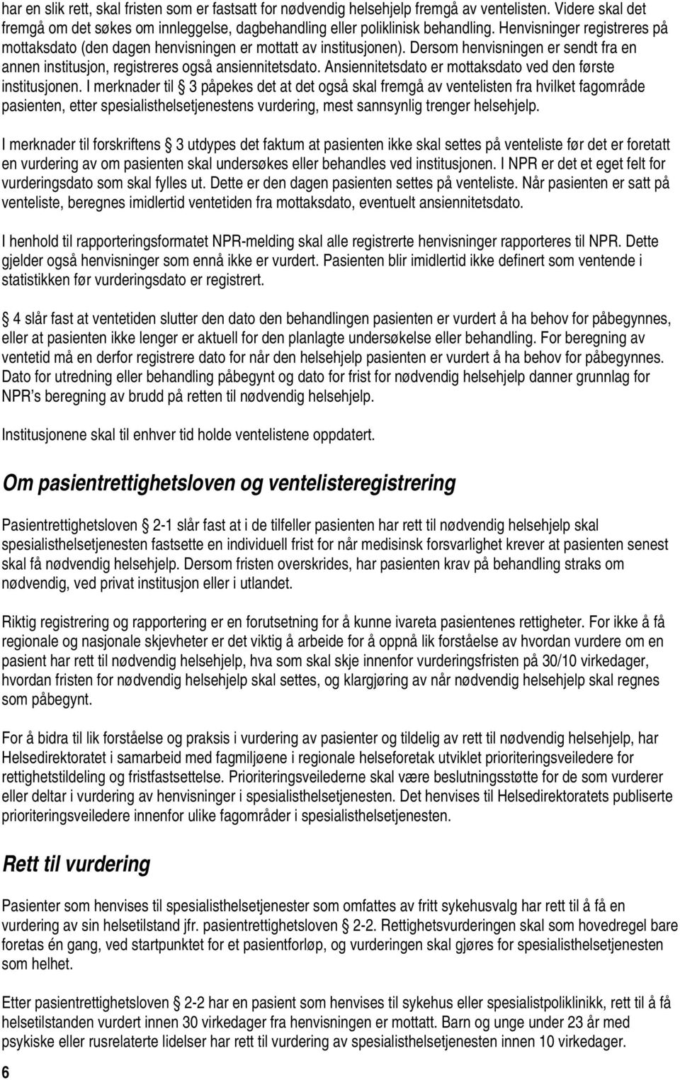 Ansiennitetsdato er mottaksdato ved den første institusjonen.