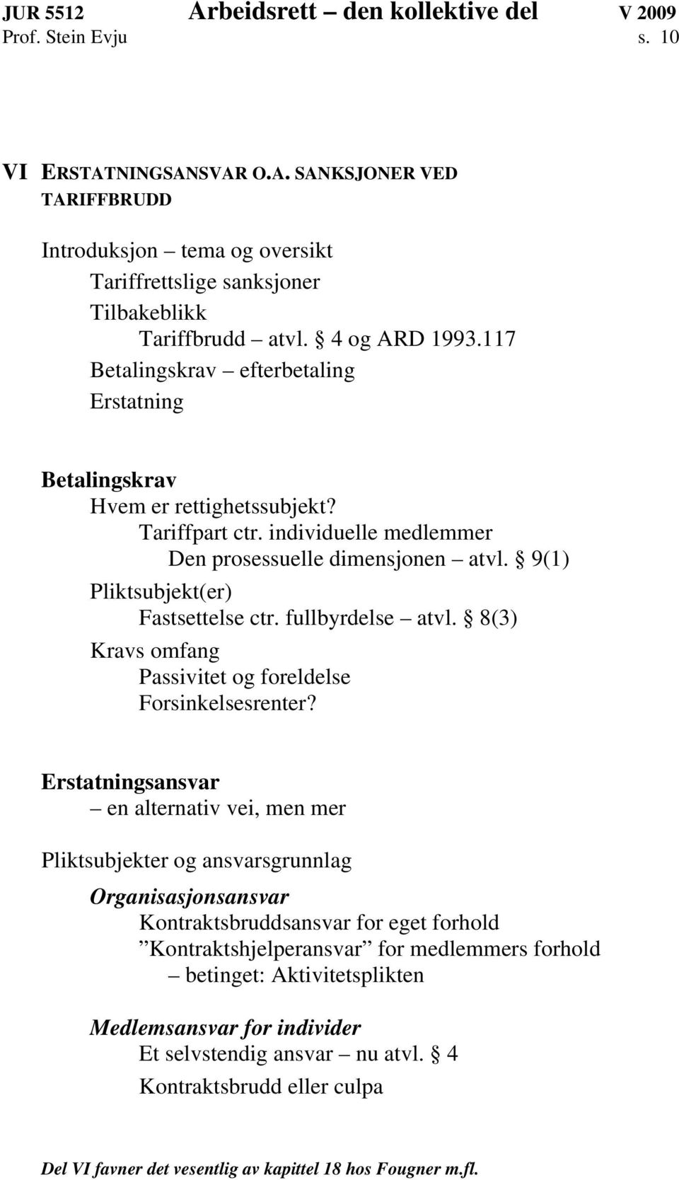 fullbyrdelse atvl. 8(3) Kravs omfang Passivitet og foreldelse Forsinkelsesrenter?