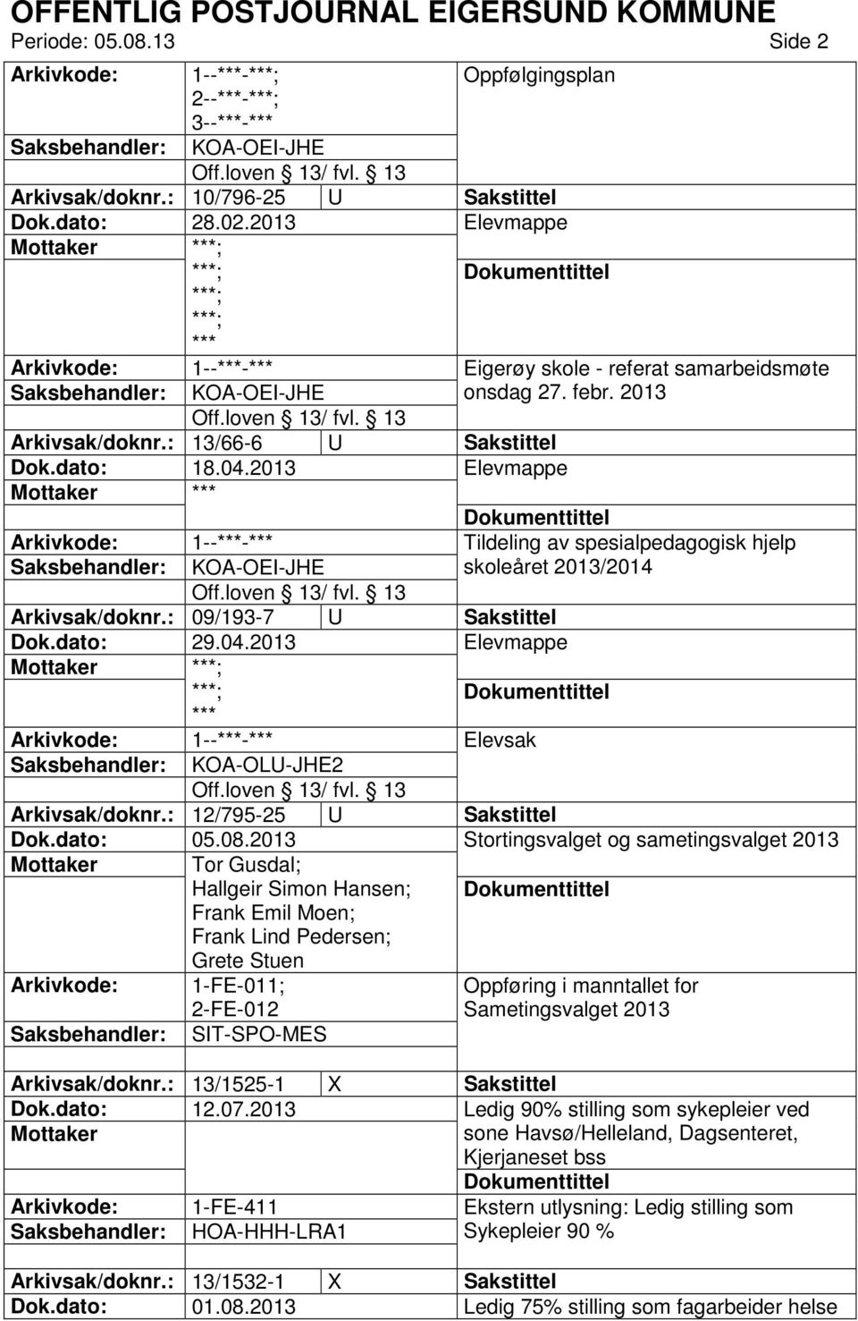 : 09/193-7 U Sakstittel Dok.dato: 29.04.2013 Elevmappe *** 1--***-*** Elevsak KOA-OLU-JHE2 Arkivsak/doknr.