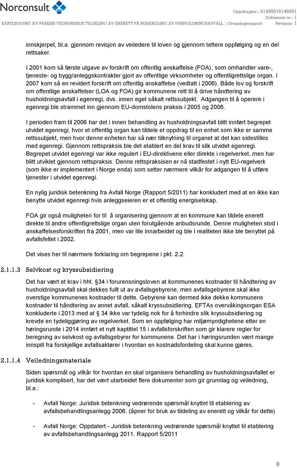 I 2007 kom så en revidert forskrift om offentlig anskaffelse (vedtatt i 2006).