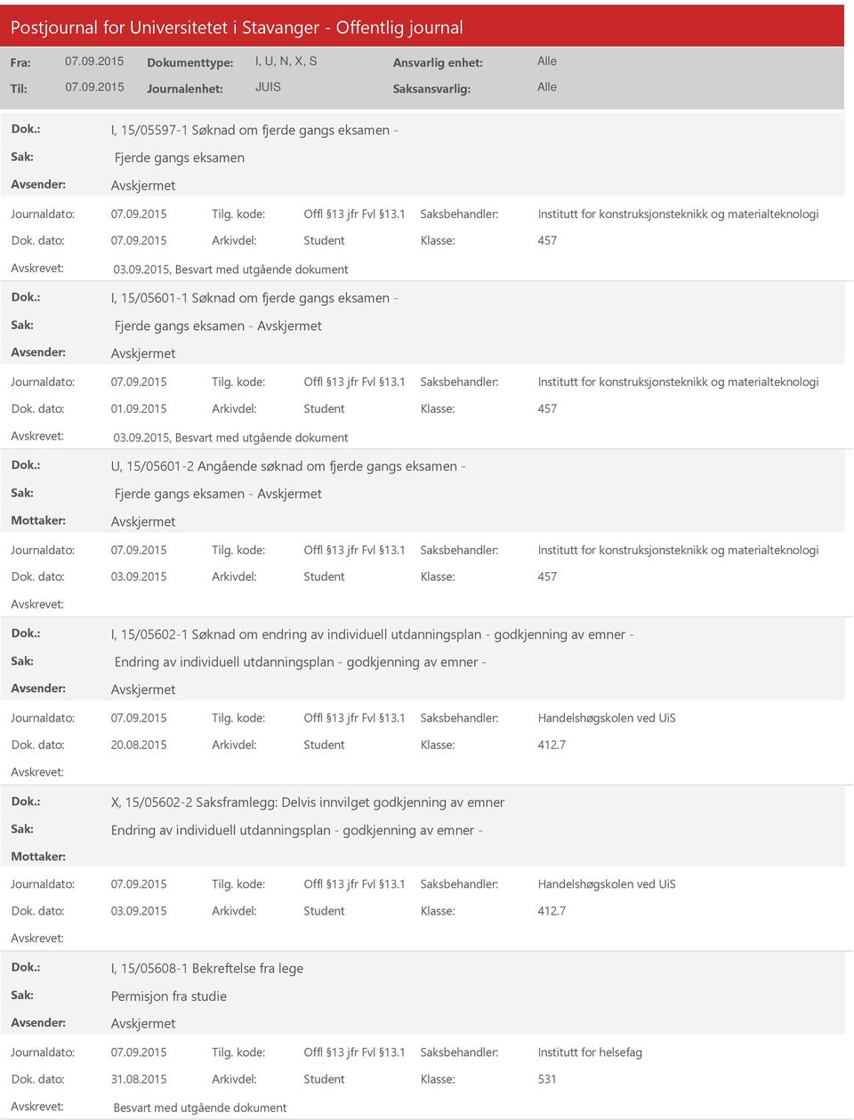 2015, Besvart med utgående dokument I, 15/05601-1 Søknad om fjerde gangs eksamen - Fjerde gangs eksamen - Institutt for konstruksjonsteknikk og materialteknologi Dok. dato: 01.09.