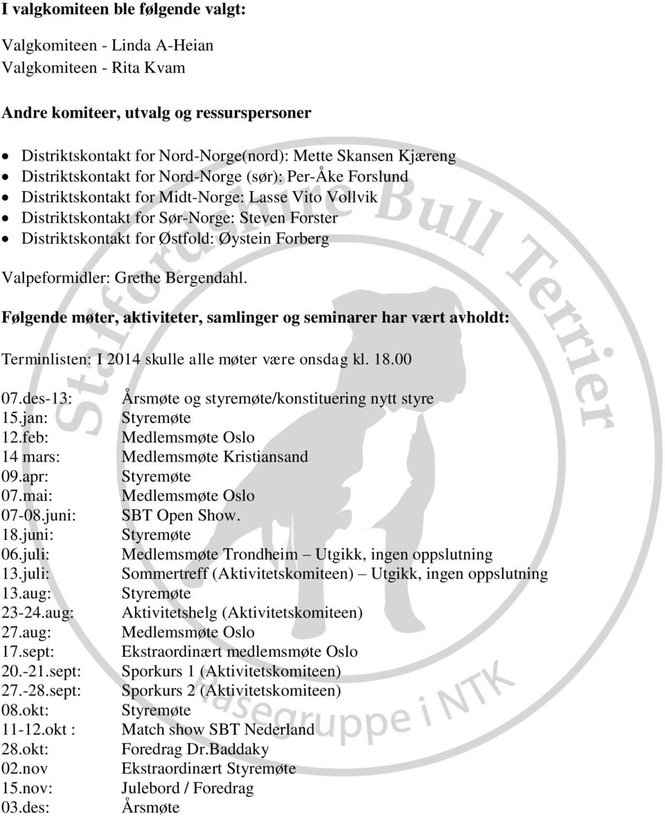 Forberg Valpeformidler: Grethe Bergendahl. Følgende møter, aktiviteter, samlinger og seminarer har vært avholdt: Terminlisten: I 2014 skulle alle møter være onsdag kl. 18.00 07.