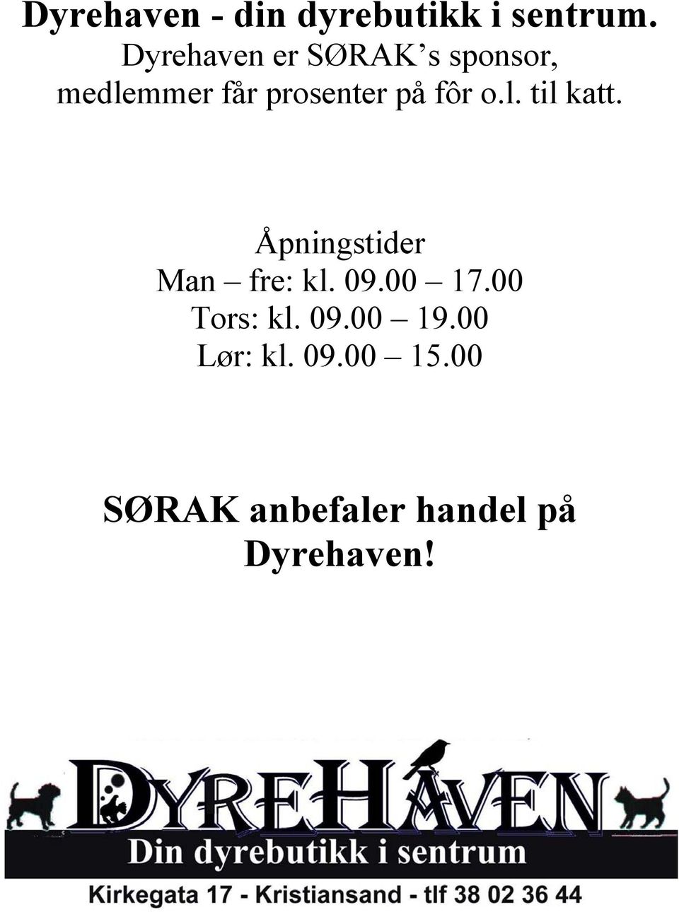 fôr o.l. til katt. Åpningstider Man fre: kl. 09.00 17.