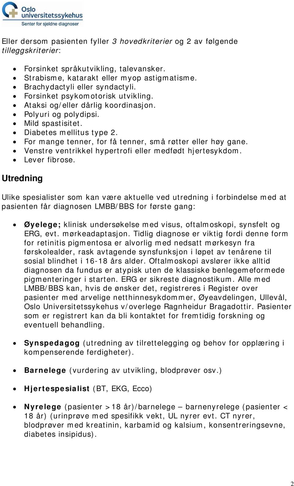 Venstre ventrikkel hypertrofi eller medfødt hjertesykdom. Lever fibrose.