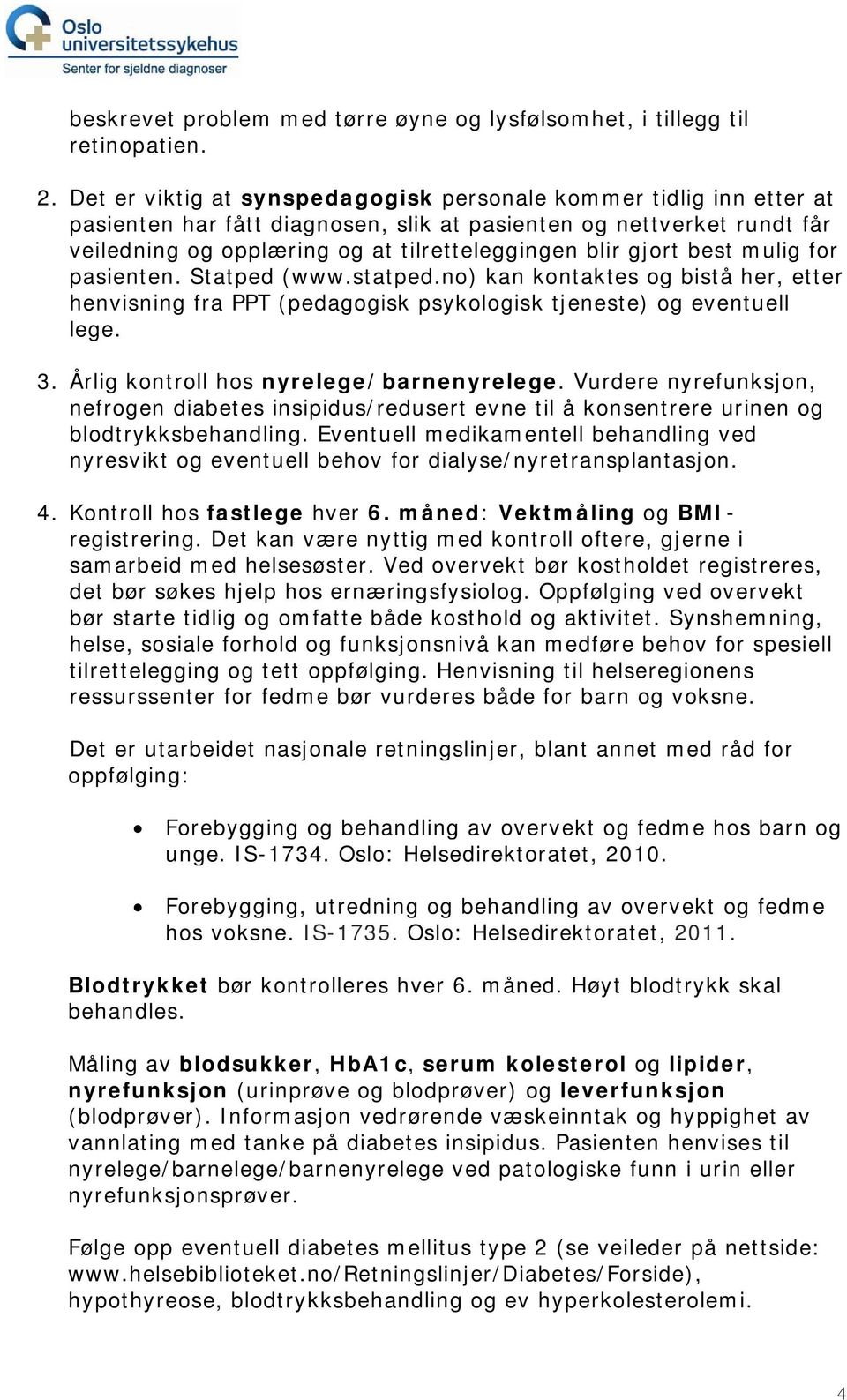 best mulig for pasienten. Statped (www.statped.no) kan kontaktes og bistå her, etter henvisning fra PPT (pedagogisk psykologisk tjeneste) og eventuell lege. 3.